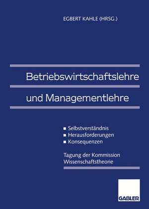 Betriebswirtschaftslehre und Managementlehre: Selbstverständnis — Herausforderungen — Konsequenzen de Egbert Kahle