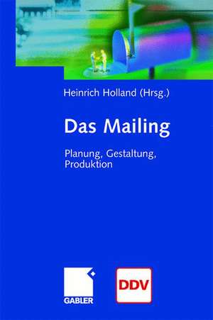 Das Mailing: Planung, Gestaltung, Produktion de Heinrich Holland