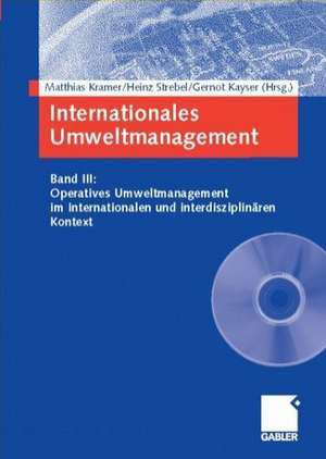 Internationales Umweltmanagement: Band III: Operatives Umweltmanagement im internationalen und interdisziplinären Kontext de Matthias Kramer