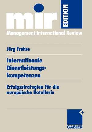 Internationale Dienstleistungskompetenzen: Erfolgsstrategien für die europäische Hotellerie de Joerg Frehse