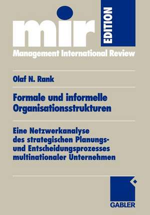 Formale und informelle Organisationsstrukturen: Eine Netzwerkanalyse des strategischen Planungs- und Entscheidungsprozesses multinationaler Unternehmen de Olaf Rank