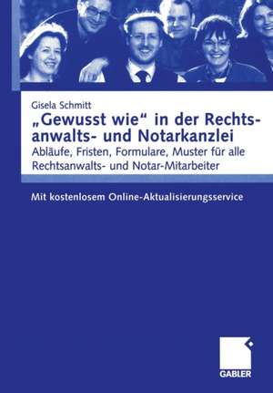 „Gewusst wie“ in der Rechtsanwalts- und Notarkanzlei: Abläufe, Fristen, Formulare, Muster für alle Rechtsanwalts- und Notar-Mitarbeiter. Mit kostenlosem Online-Aktualisierungsservice de Gisela Schmitt