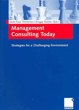 Management Consulting Today: Strategies for a Challenging Environment. de Jean-Paul Thommen