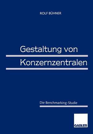 Gestaltung von Konzernzentralen: Die Benchmarking-Studie de Rolf Bühner