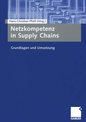 Netzkompetenz in Supply Chains: Grundlagen und Umsetzung de Hans-Christian Pfohl