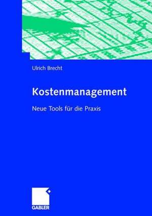 Kostenmanagement: Neue Tools für die Praxis de Ulrich Brecht