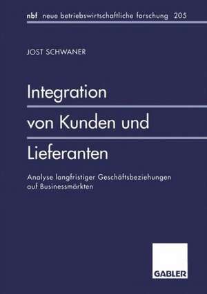 Integration von Kunden und Lieferanten: Analyse langfristiger Geschäftsbeziehungen auf Businessmärkten de Jost Schwaner