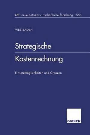 Strategische Kostenrechnung: Einsatzmöglichkeiten und Grenzen de Axel Baden