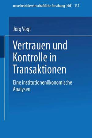 Vertrauen und Kontrolle in Transaktionen: Eine institutionenökonomische Analyse de Jörg Vogt