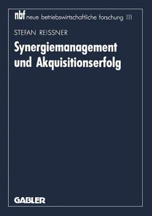 Synergiemanagement und Akquisitionserfolg de Stefan Reissner