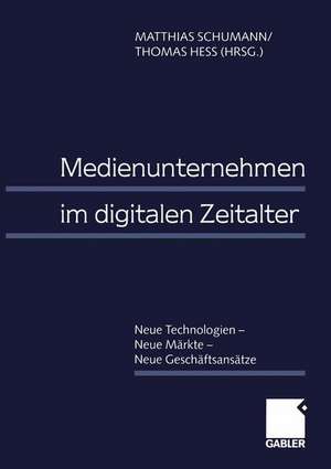 Medienunternehmen im digitalen Zeitalter: Neue Technologien — Neue Märkte — Neue Geschäftsansätze de Matthias Schumann