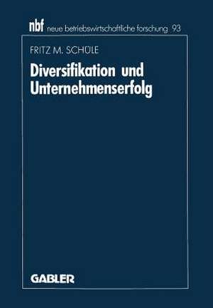 Diversifikation und Unternehmenserfolg: Eine Analyse empirischer Forschungsergebnisse de Fritz M. Schüle