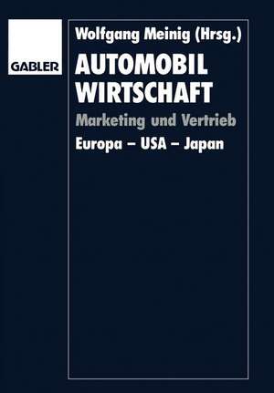 Automobilwirtschaft: Marketing und Vertrieb. Europa — USA — Japan de Wolfgang Meinig