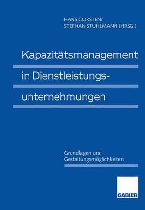 Kapazitätsmanagement in Dienstleistungsunternehmungen: Grundlagen und Gestaltungsmöglichkeiten de Hans Corsten