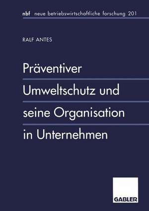 Präventiver Umweltschutz und seine Organisation in Unternehmen de Ralf Antes