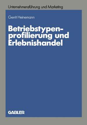 Betriebstypenprofilierung und Erlebnishandel: Eine empirische Analyse am Beispiel des textilen Facheinzelhandels de Gerrit Heinemann