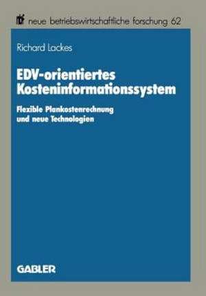 EDV-orientiertes Kosteninformationssystem: Flexible Plankostenrechnung und neue Technologien de Richard Lackes