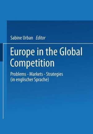 Europe in the Global Competition: Problems — Markets — Strategies de Sabine Urban