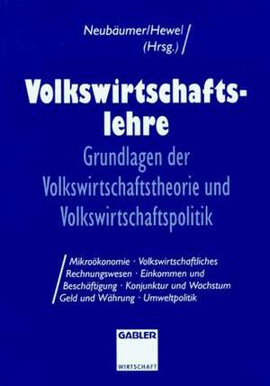 Volkswirtschaftslehre: Grundlagen der Volkswirtschaftstheorie und Volkswirtschaftspolitik de Renate Neubäumer