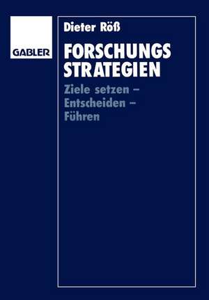 Forschungsstrategien: Ziele setzen — Entscheiden — Führen de Dieter Röß