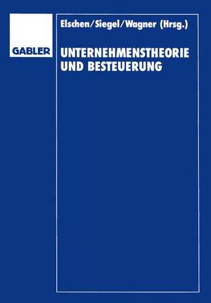 Unternehmenstheorie und Besteuerung: Festschrift zum 60. Geburtstag von Dieter Schneider de Dieter Elschen