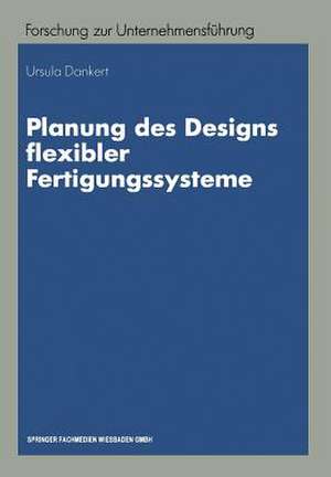 Planung des Designs flexibler Fertigungssysteme de Ursula Dankert