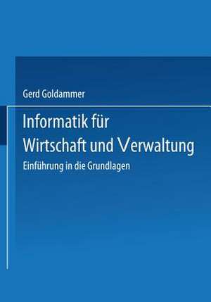 Informatik für Wirtschaft und Verwaltung: Einführung in die Grundlagen de Gerd Goldammer