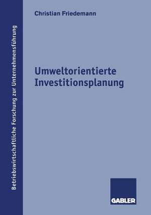 Umweltorientierte Investitionsplanung de Christian Friedemann