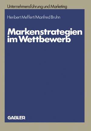 Markenstrategien im Wettbewerb: Empirische Untersuchungen zur Akzeptanz von Hersteller-, Handels- und Gattungsmarken de Heribert Meffert