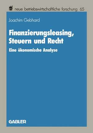 Finanzierungsleasing, Steuern und Recht: Eine ökonomische Analyse de Joachim Gebhard