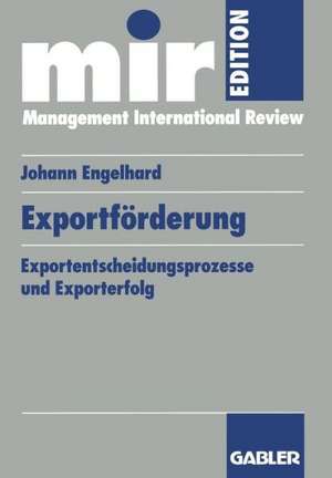 Exportförderung: Exportentscheidungsprozesse und Exporterfolg de Engelhard Johann