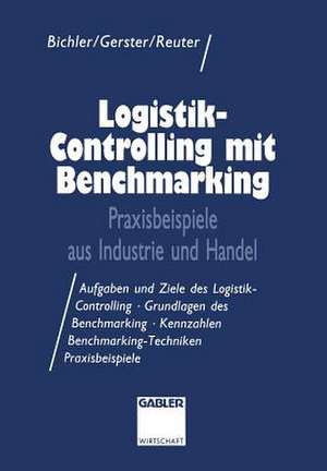 Logistik-Controlling mit Benchmarking: Praxisbeispiele aus Industrie und Handel de Klaus Bichler