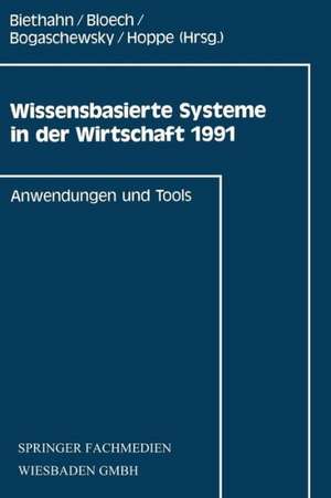 Wissensbasierte Systeme in der Wirtschaft 1991: Anwendungen und Tools de Jörg Biethahn