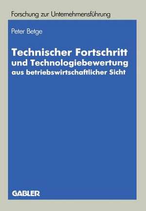 Technischer Fortschritt und Technologiebewertung aus betriebswirtschaftlicher Sicht de Peter Betge