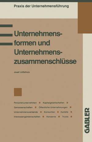 Unternehmensformen und Unternehmenszusammenschlüsse de Löffelholz Josef