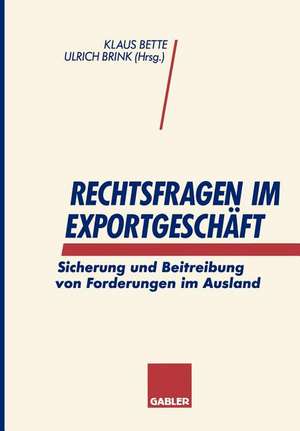 Rechtsfragen im Exportgeschäft: Sicherung und Beitreibung von Forderungen im Ausland de Klaus Bette