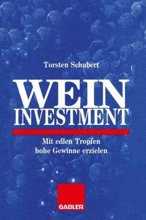 Weininvestment: Mit edlen Tropfen hohe Gewinne erzielen de Torsten Schubert