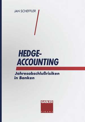 Hedge-Accounting: Jahresabschlußrisiken in Banken de Jan Scheffler