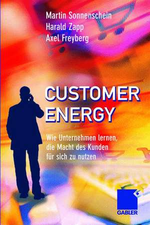 Customer Energy: Wie Unternehmen lernen, die Macht des Kunden für sich zu nutzen de Martin Sonnenschein