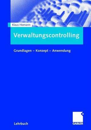 Verwaltungscontrolling: Grundlagen - Konzept - Anwendung de Klaus Homann