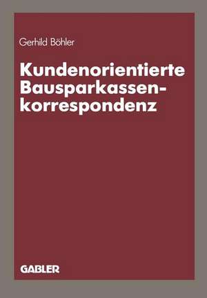 Kundenorientierte Bausparkassenkorrespondenz de Gerhild Böhler