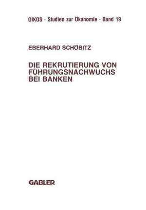 Die Rekrutierung von Führungsnachwuchs bei Banken de Eberhard Schöbitz