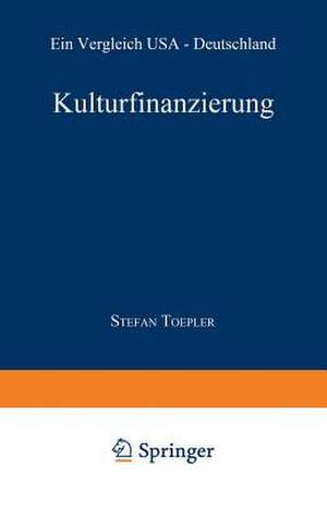 Kulturfinanzierung: Ein Vergleich USA — Deutschland de Stefan Toepler