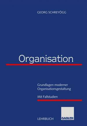 Organisation: Grundlagen moderner Organisationsgestaltung mit Fallstudien de Georg Schreyögg