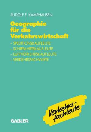 Geographie für die Verkehrswirtschaft: Speditionskaufleute, Luftverkehrskaufleute, Schiffahrtskaufleute, Verkehrsfachwirte de Rudolf E. Kamphausen