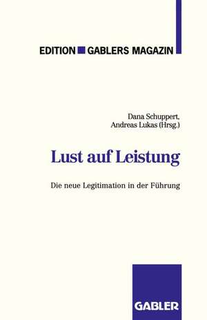 Lust auf Leistung: Die neue Legitimation in der Führung de Dana Schuppert