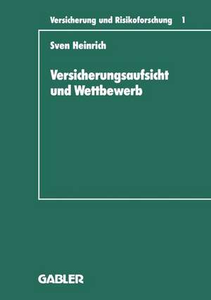 Versicherungsaufsicht und Wettbewerb: Überlegungen zu einem wettbewerbsorientierten Konzept der staatlichen Beaufsichtigung de Sven Heinrich