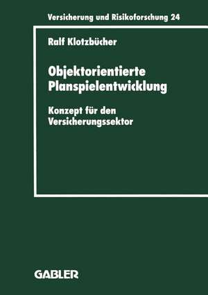 Objektorientierte Planspielentwicklung: Konzept für den Versicherungssektor de Ralf Klotzbücher