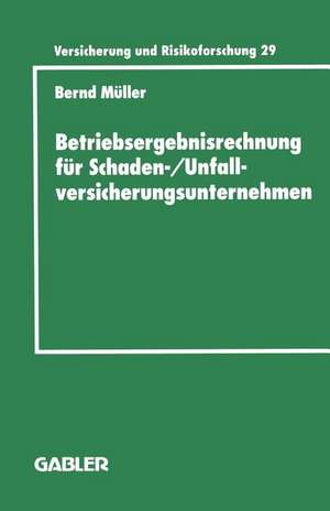 Betriebsergebnisrechnung für Schaden-/Unfallversicherungsunternehmen: Entwicklung einer internen Rechnung zur Regelung des wirtschaftlichen Erfolgs im Versicherungskonzern de Bernd Müller