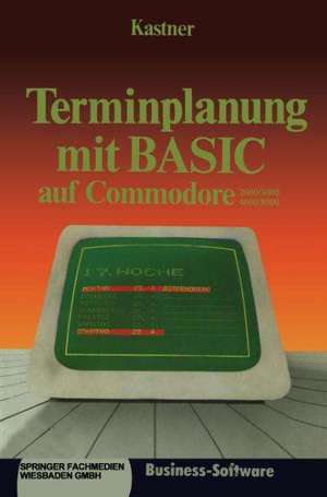 Terminplanung mit BASIC auf Commodore 2000/3000,4000/8000: Kalenderalgorithmen de Gustav Kastner